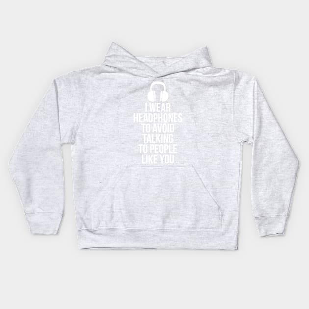 I wear headphones to avoid talking to people like you Kids Hoodie by RedYolk